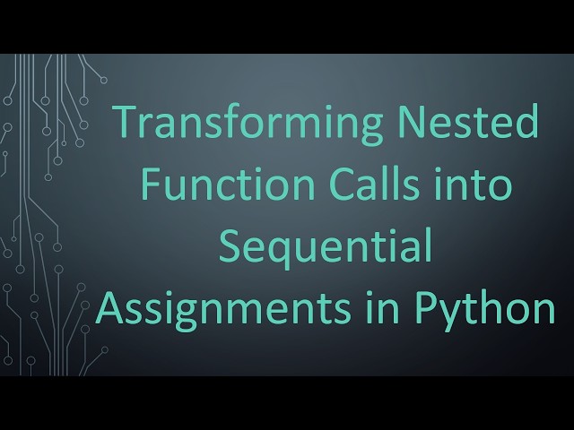 Transforming Nested Function Calls into Sequential Assignments in Python