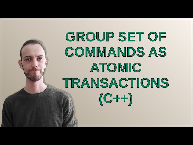 Group set of commands as atomic transactions (C++)
