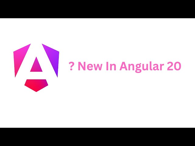 Video 5 What new in Angular 20 ?