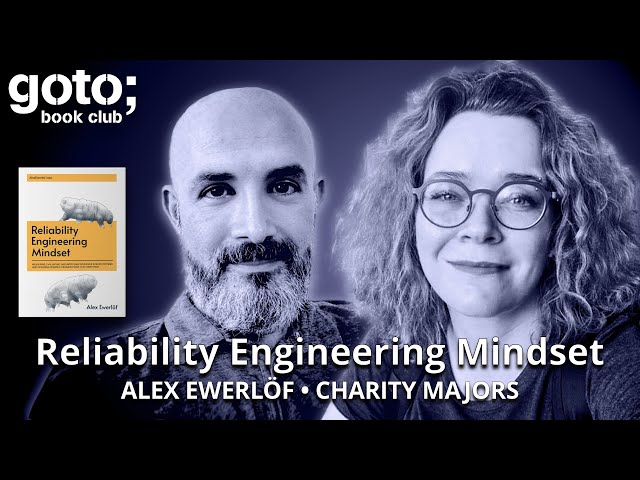 Reliability Engineering Mindset • Alex Ewerlöf & Charity Majors • GOTO 2025
