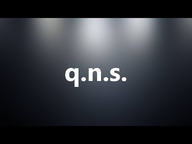 Q.n.s. - Medical Definition and Pronunciation