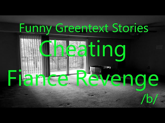 Funny Greentext Stories: Cheating Fiance Revenge (/b/)