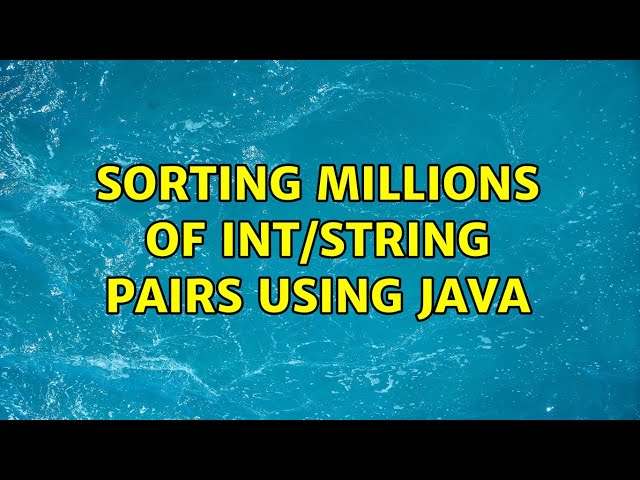 Sorting millions of int/string pairs using Java (8 Solutions!!)
