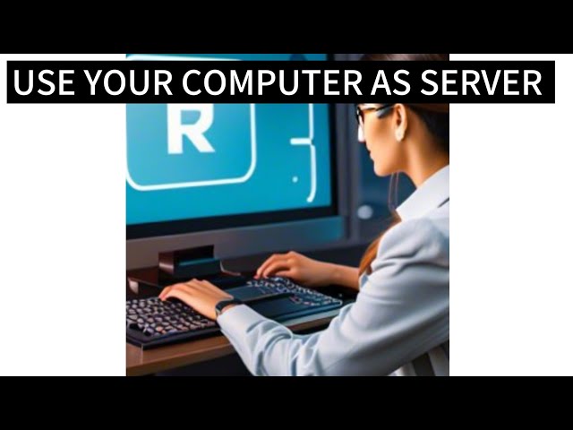 How To Use Your Computer As A Server | Computer Server Setup, Hosting, And Configuration Guide