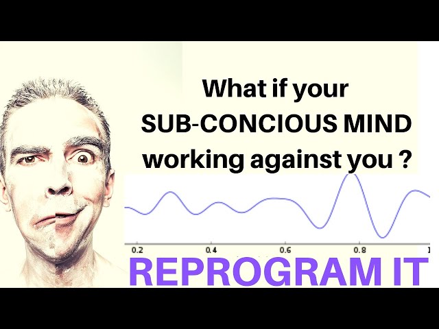 Reprogram your subconscious mind