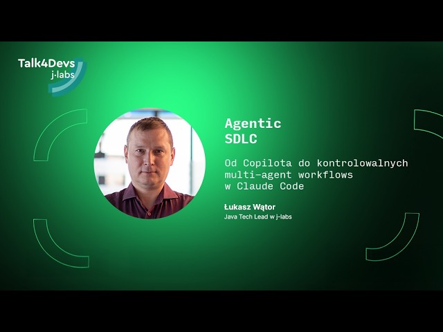 Agentic SDLC: od Copilota do kontrolowalnych multi-agent workflows - Łukasz Wątor | #105.1 Talk4Devs