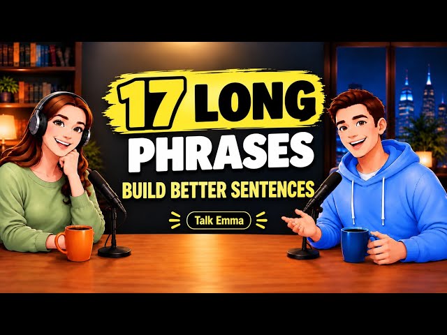 17 LONG English Phrases to Build Better Sentences | Sound Fluent, Not Basic!