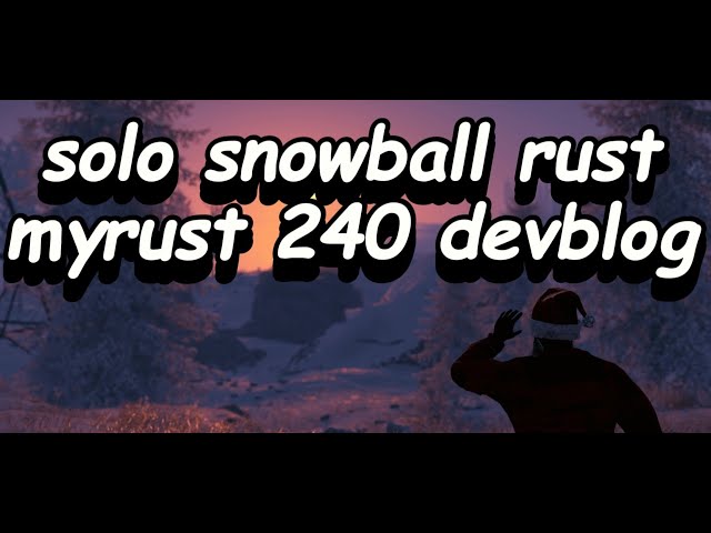SOLO SNOWBALL MYRUST 240 DEVBLOG[RUST][old recoil rust]