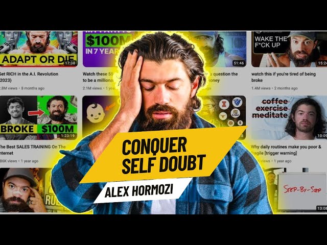 Alex Hormozi's Secret to Overcoming Self-Doubt: A Proven Method