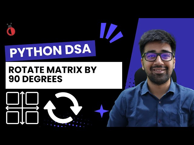DSA in Python Course - Leetcode 48: Rotate Matrix by 90 Degrees - Part 42 [Hindi] | Code & Debug