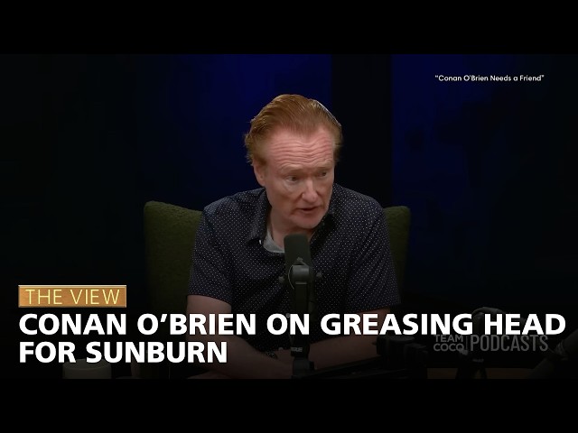 Conan O’Brien On Greasing Head For Sunburn | The View