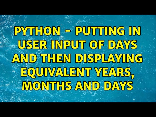 Python - Putting in user input of days and then displaying equivalent years, months and days