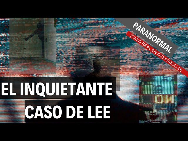 El inquietante caso PARANORMAL de Lee