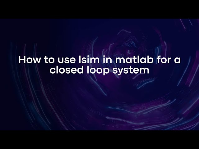 How to use lsim in matlab for a closed loop system