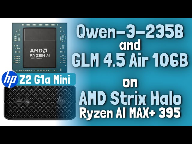 GLM 4.5-Air-106B and Qwen3-235B on AMD "Strix Halo" AI Ryzen MAX+ 395  (HP Z2 G1a Mini Workstation)