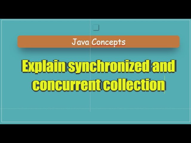 Explain synchronized and concurrent collection
