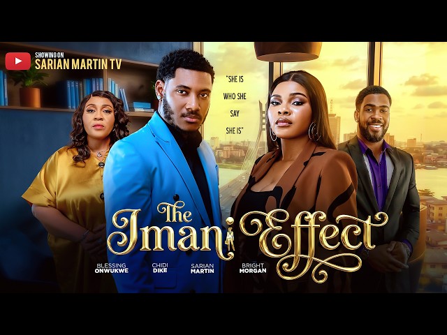 THE IMANI EFFECT - SARIAN MARTIN, CHIDI DIKE, BRIGHT MORGAN, BLESSING ONWUKWE, Latest Nigerian Movie