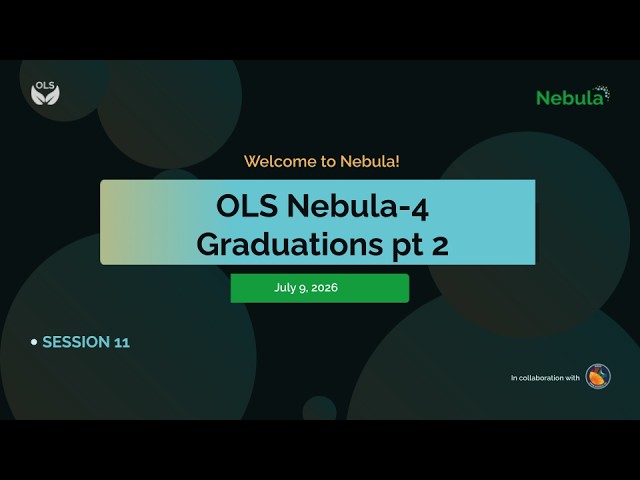 OLS Nebula-4, Session 11: Graduations pt 2