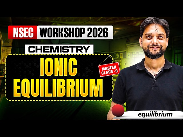 Ionic Equilibrium | Complete Concepts & Problem Solving | NSEC 2026 Workshop | Masterclass 9