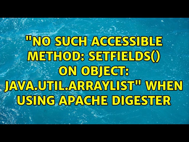 "No such accessible method: setFields() on object: java.util.ArrayList" when using Apache Digester