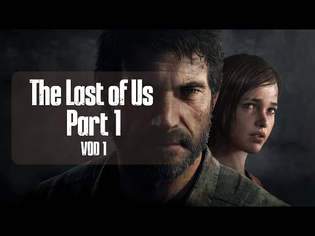 4/12/2025 The Last of Us Part 1 FPT - VOD #1