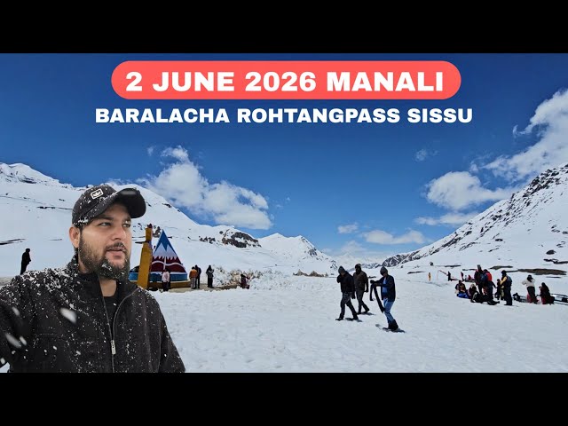 Manali Latest Video 2 june || Rohtangpass Baralacha pass solangvalley atal tunnel sissu