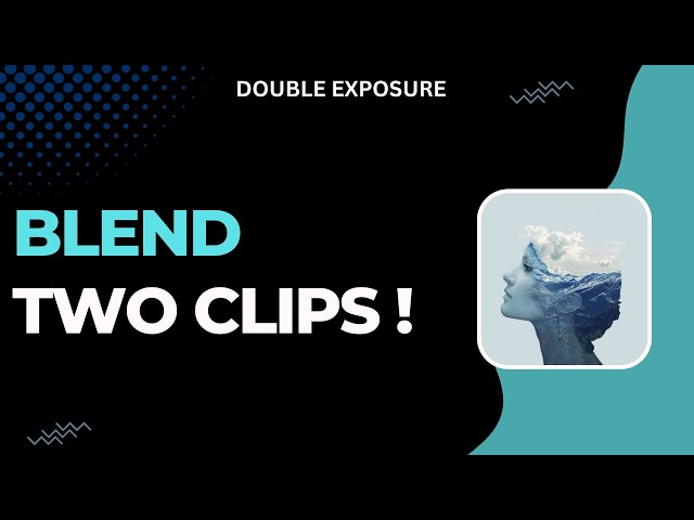 How To Blend Two Clips For Double Exposure Effect