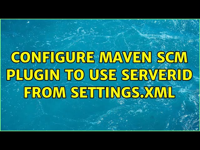 Configure Maven scm plugin to use serverID from settings.xml