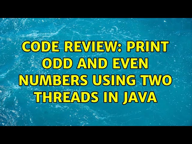 Code Review: Print odd and even numbers using two threads in Java