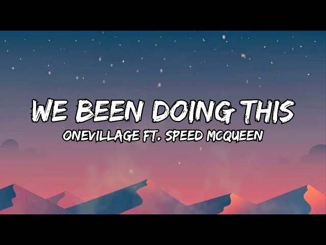 We Been Doing This (Onevillage ft. Speed McQueen) - Lyrics