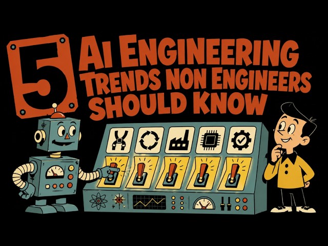 5 AI Engineering Trends That Non Engineers Should Know About
