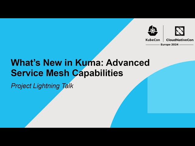What’s New in Kuma: Advanced Service Mesh Capabilities | Project Lightning Talk