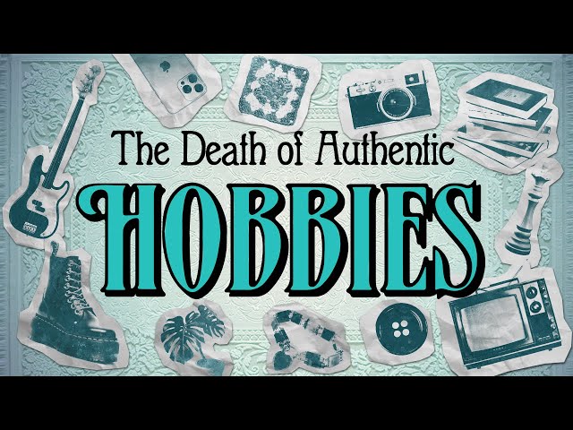The Death of Authentic Hobbies in the Digital Age