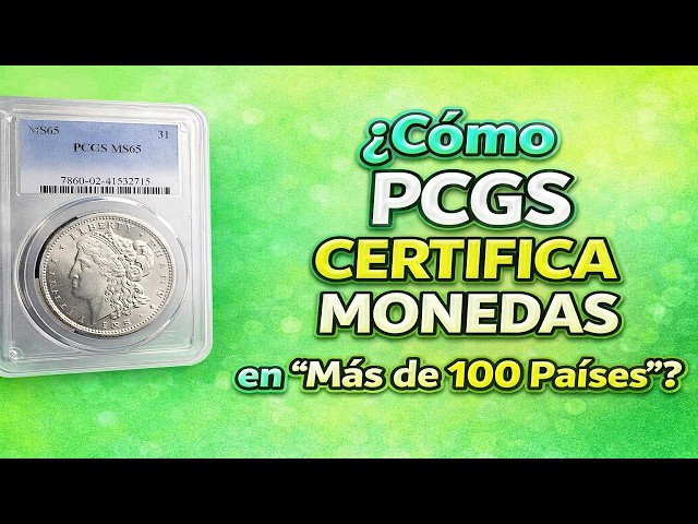 .(s) ¿Cómo PCGS CERTIFICA MONEDAS en “Más de 100 Países”?