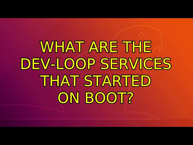 Ubuntu: What are the dev-loop services that started on boot?