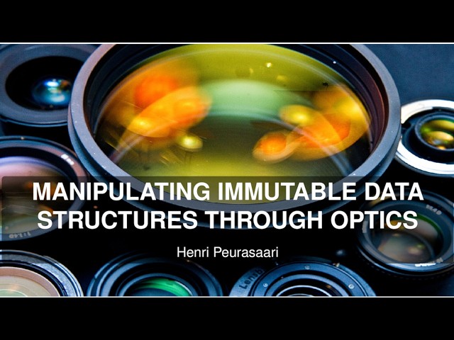 Manipulating Immutable Data Structures Through Optics - Henri Peurasaari - Haskell+Clojure Meetup