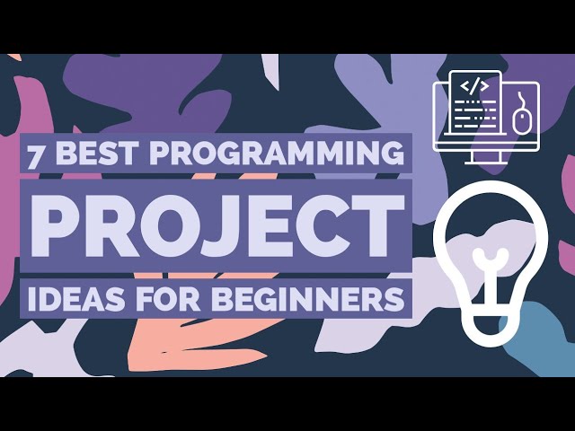 7 Best Programming Project Ideas For Beginners | Computer Science