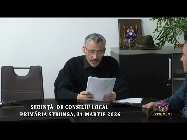 ȘEDINȚĂ  DE CONSILIU LOCAL - PRIMĂRIA STRUNGA, 31 MARTIE 2026