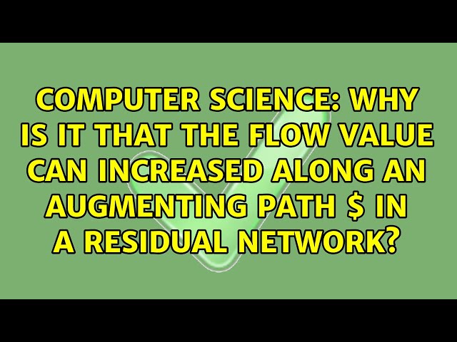 Why is it that the flow value can increased along an augmenting path $p$ in a residual network?