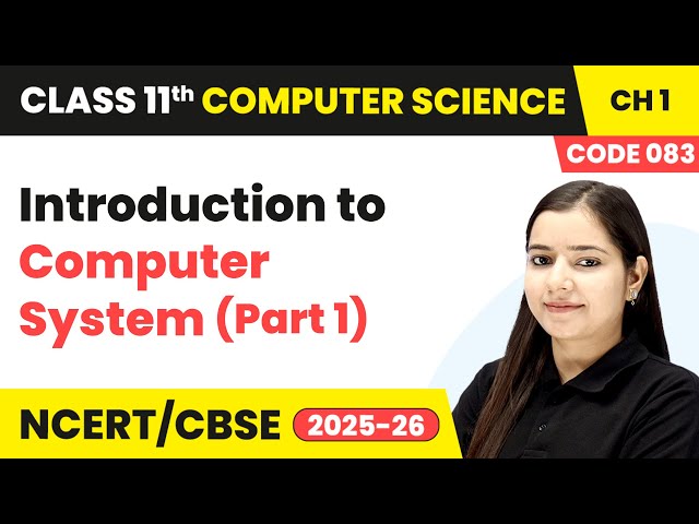 Introduction to Computer System (Part 1) - Computer System | Class 11 Computer Science Chapter 1