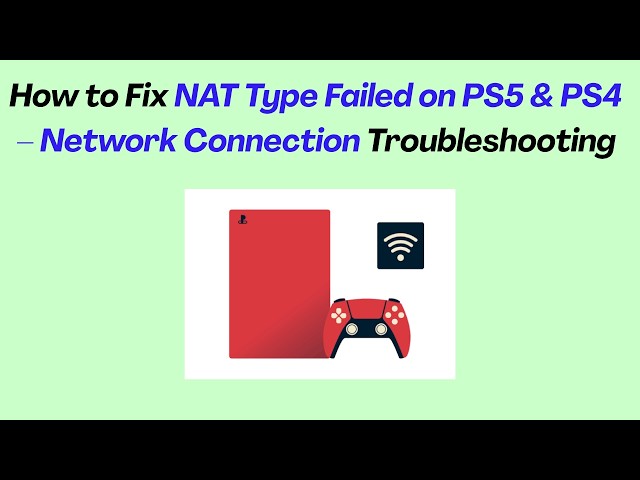 How to Fix NAT Type Failed on PS5 & PS4 – Network Connection Troubleshooting