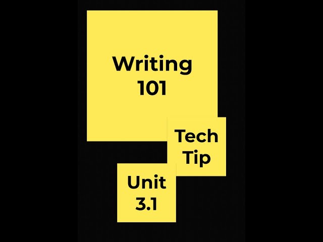 Writing 101   Tech Tip   Unit 3