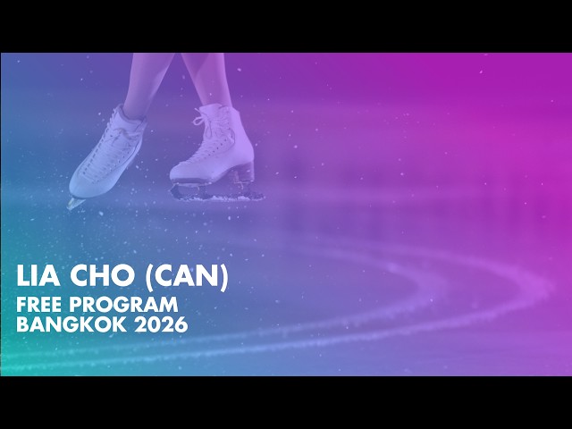 Lia CHO (CAN) | Junior Women Free Program | Bangkok 2026 |