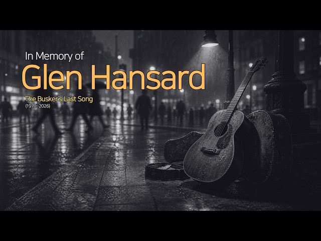 The Busker's Last Song | In Memory of Glen Hansard (1970~2026)