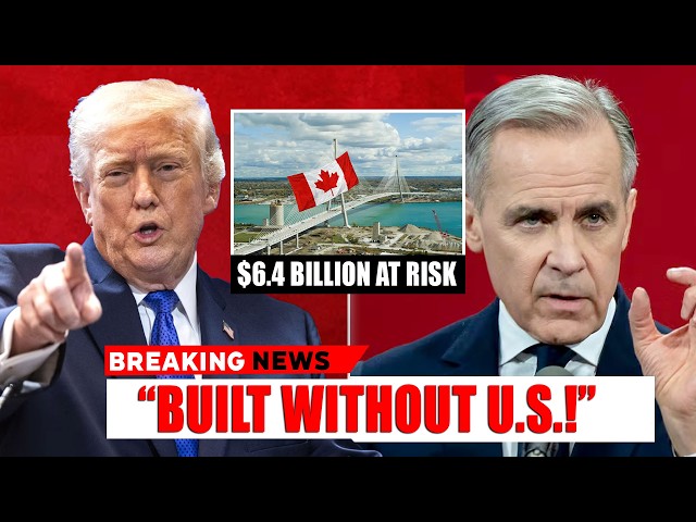 BREAKING Trump Fumes as Carney Quietly Opens $6 4B Bridge Without Washingtons Approval!