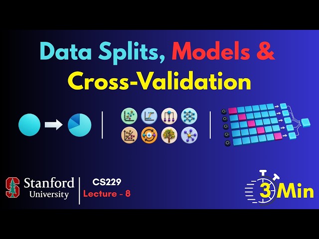 Machine Learning Data Splits, Models & Cross-Validation in 3 Min | Stanford CS229 | L - 8