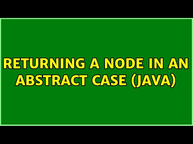Returning a Node in an abstract case (Java)