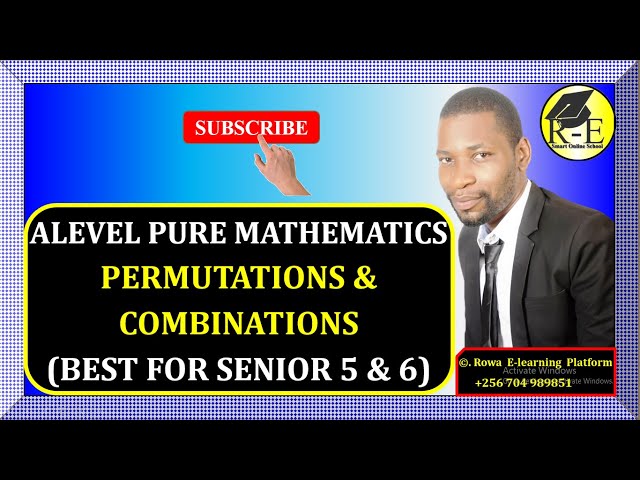 005 – ALEVEL PURE MATHEMATICS| PERMUTATIONS AND COMBINATIONS (ALGEBRA)| FOR SENIOR 5 & 6