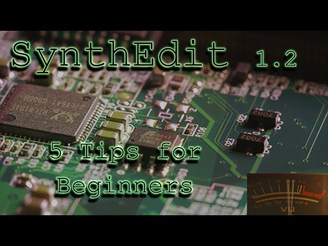 SynthEdit 1.2 Tutorial - 5 Tips for Beginners