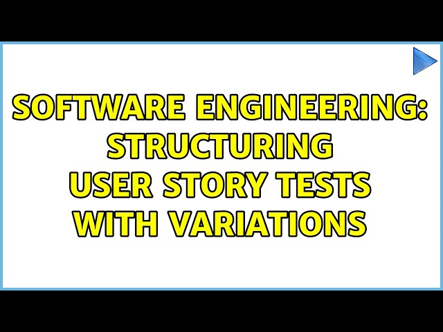 Software Engineering: Structuring user story tests with variations